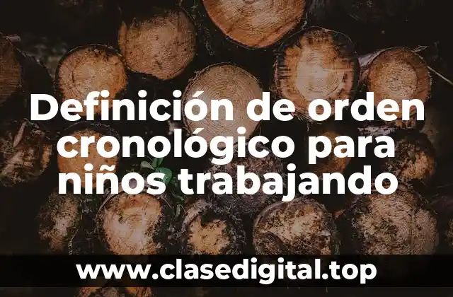 Definición de orden cronológico para niños trabajando