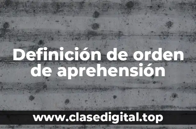 Definición de orden de aprehensión