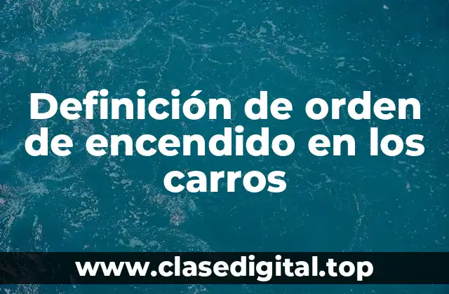 Definición de orden de encendido en los carros