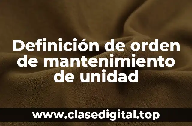 Definición de orden de mantenimiento de unidad