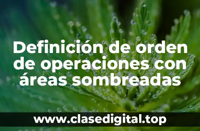 Definición de orden de operaciones con áreas sombreadas