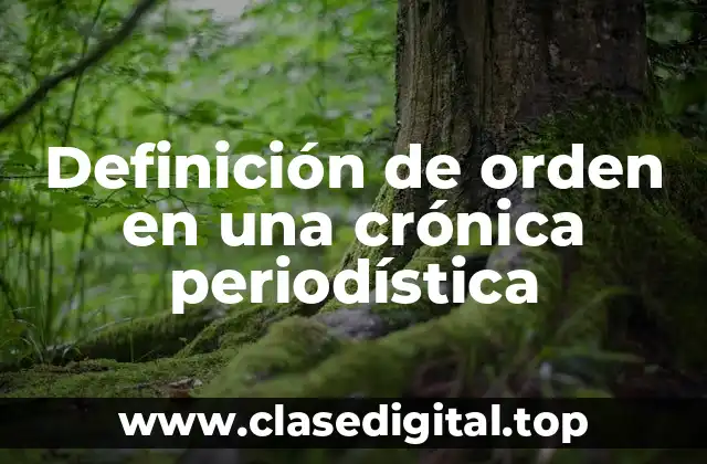 Definición de orden en una crónica periodística
