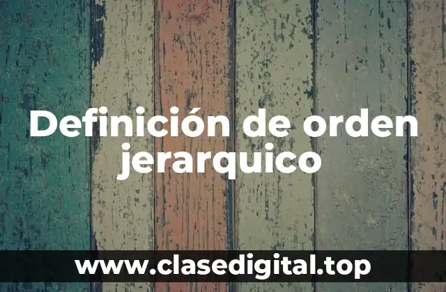 Definición de orden jerarquico