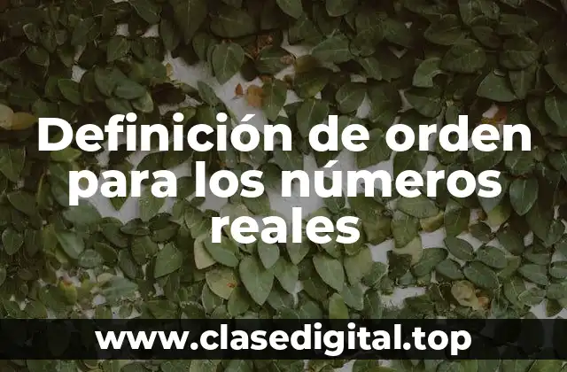 Definición de orden para los números reales