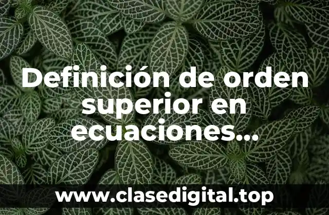 Definición de orden superior en ecuaciones diferenciales