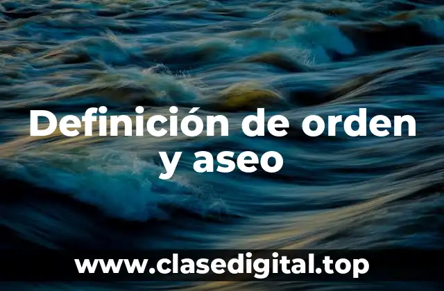 Definición de orden y aseo