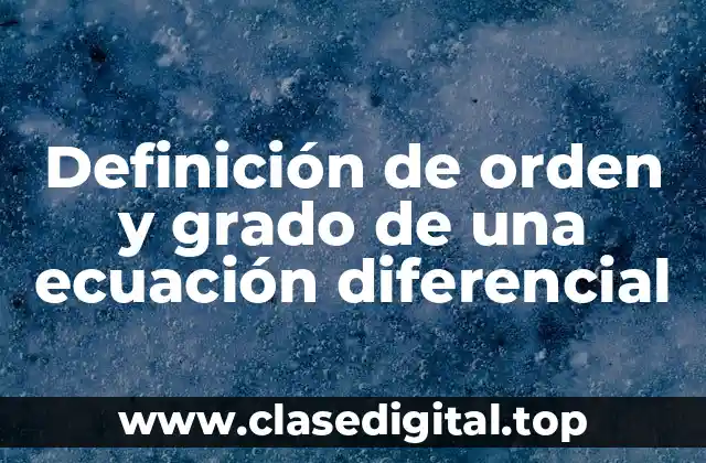 Definición de orden y grado de una ecuación diferencial