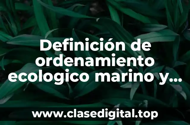 Definición de ordenamiento ecologico marino y regional