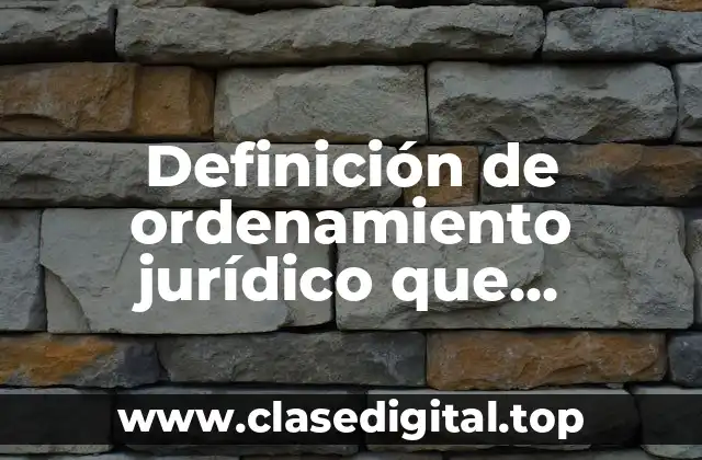 Definición de ordenamiento jurídico que contengan normas de derecho social