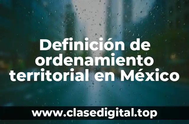 Definición de ordenamiento territorial en México