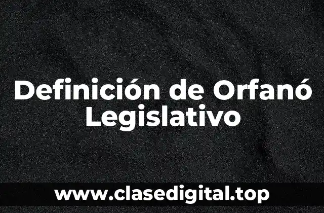 Definición de Orfanó Legislativo