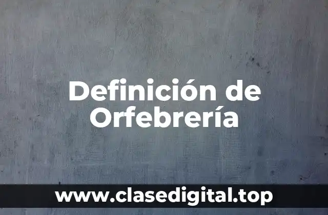 Definición de Orfebrería
