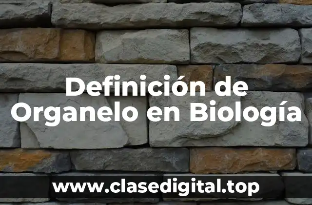 Definición de Organelo en Biología