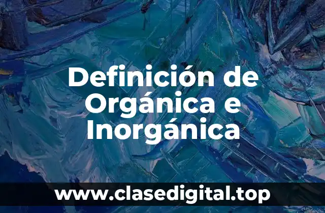 Definición de Orgánica e Inorgánica