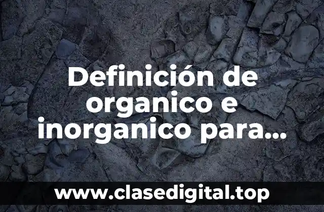 Definición de organico e inorganico para niños