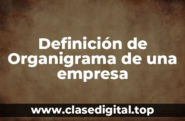 Definición de Organigrama de una empresa
