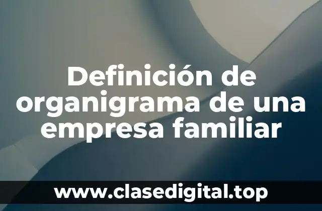 Definición de organigrama de una empresa familiar