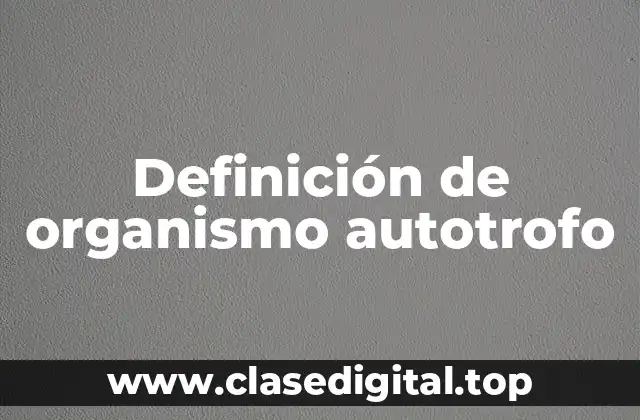 Definición de organismo autotrofo