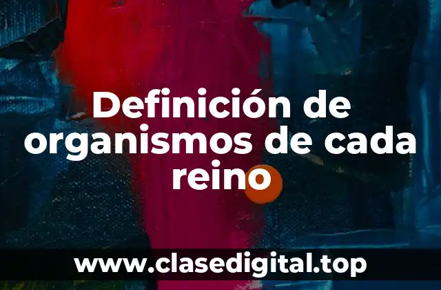 Ejemplos de organismos de cada reino