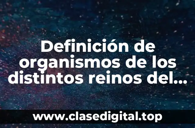 Definición de organismos de los distintos reinos del dominio eukarya