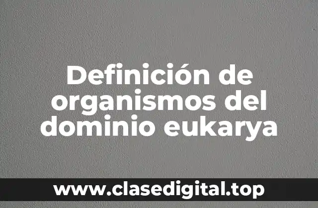 Definición de organismos del dominio eukarya