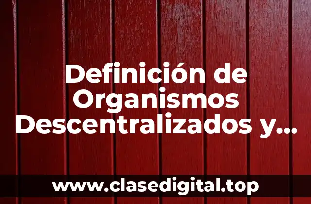 Definición de Organismos Descentralizados y Cuales Son