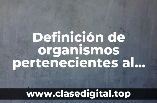 Definición de organismos pertenecientes al reino Monera