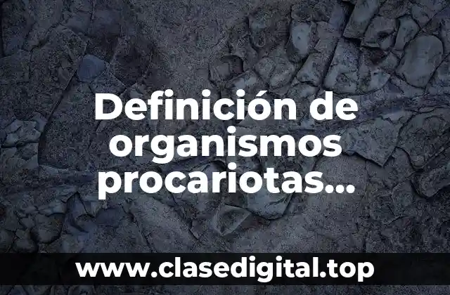 Definición de organismos procariotas unicelulares