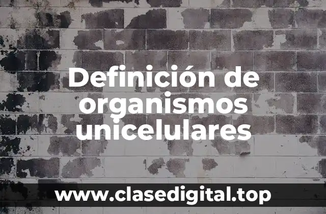 Definición técnica de organismo unicelular