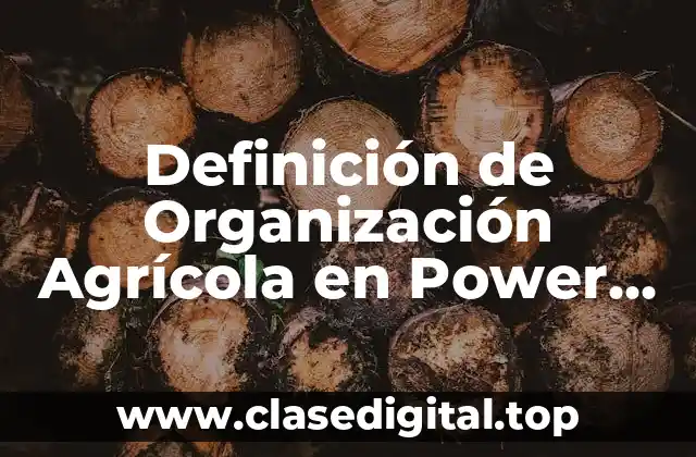 Definición técnica de Organización Agrícola en Power Point