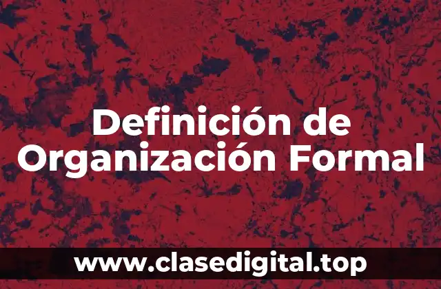 Definición de Organización Formal