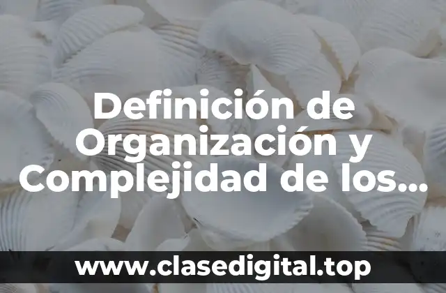 Definición de Organización y Complejidad de los Seres Vivos
