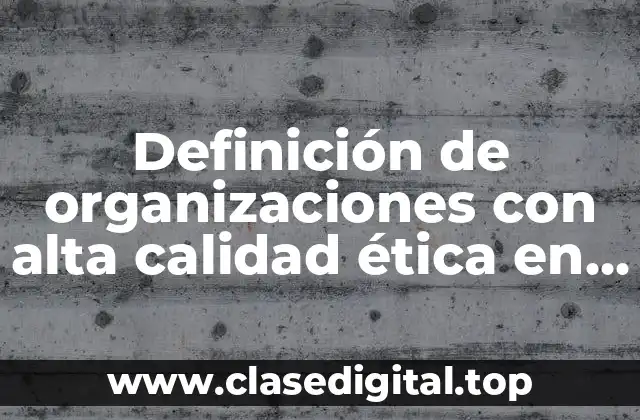 Definición de organizaciones con alta calidad ética en su administración
