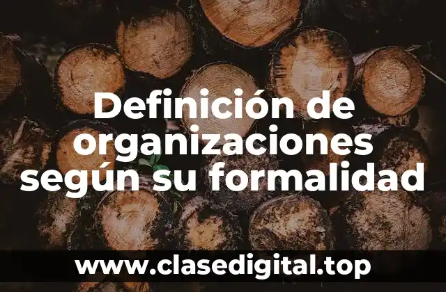 Ejemplos de organizaciones según su formalidad