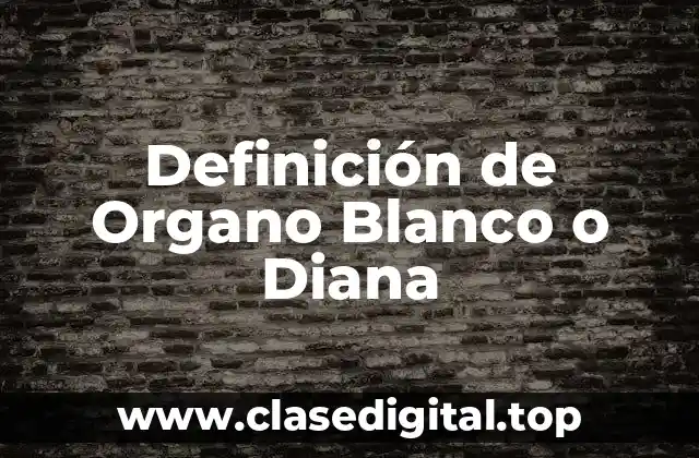Definición de Organo Blanco o Diana