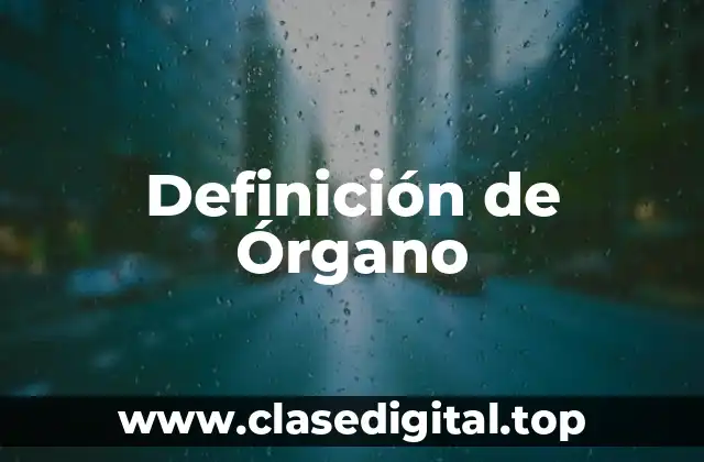 Definición de Órgano