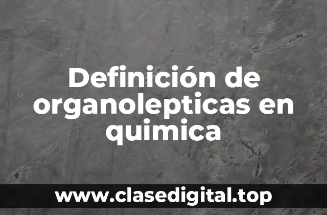 Definición técnica de organolepticas en química