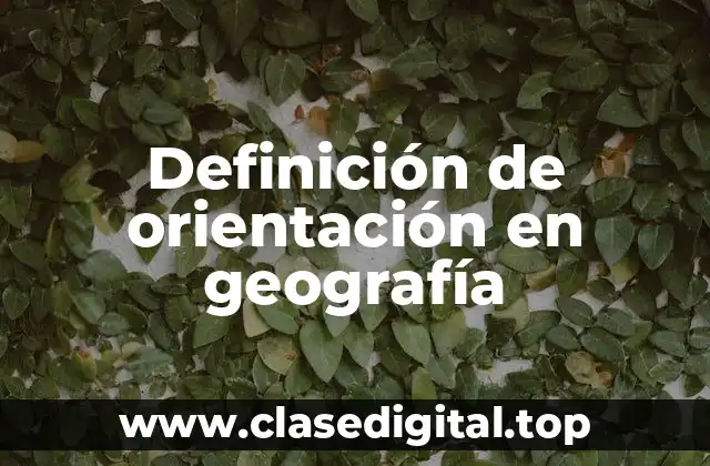 Definición de orientación en geografía