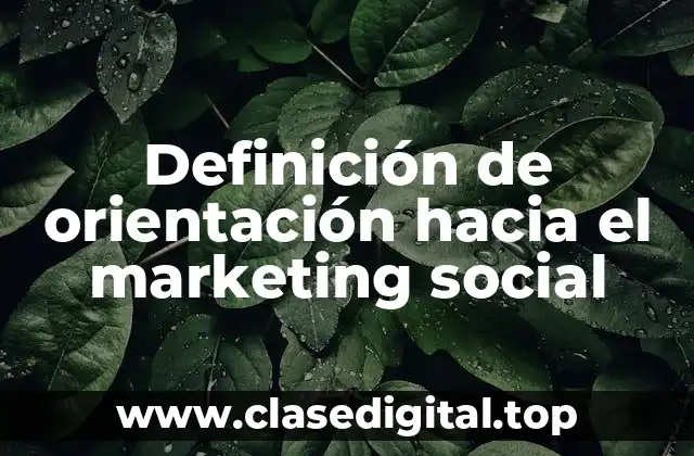 Definición de orientación hacia el marketing social