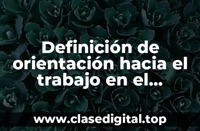 Definición de orientación hacia el trabajo en el mercado