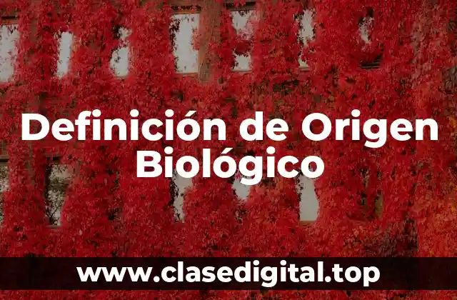Definición de Origen Biológico