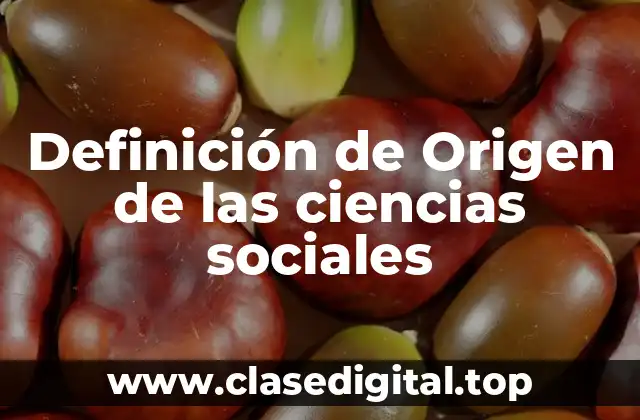 Definición de Origen de las ciencias sociales