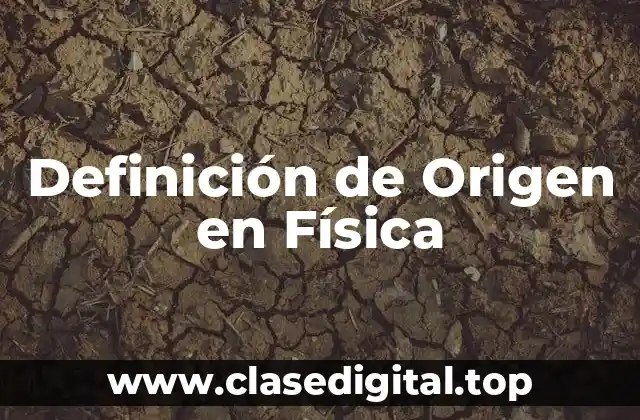 Definición de Origen en Física
