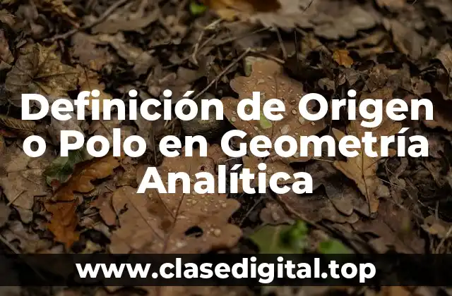 Definición de Origen o Polo en Geometría Analítica