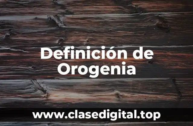 Definición de Orogenia