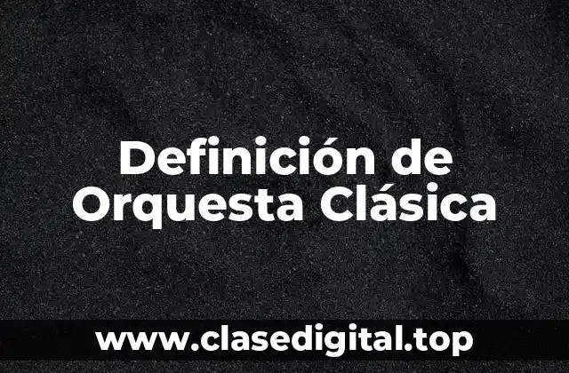Definición de Orquesta Clásica