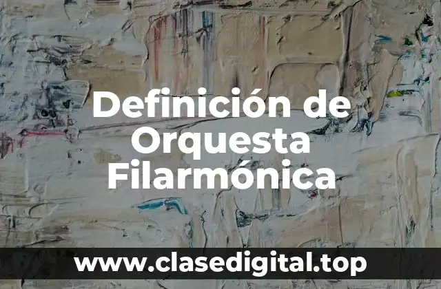 Definición de Orquesta Filarmónica