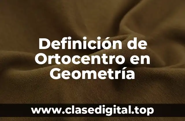 Definición de Ortocentro en Geometría
