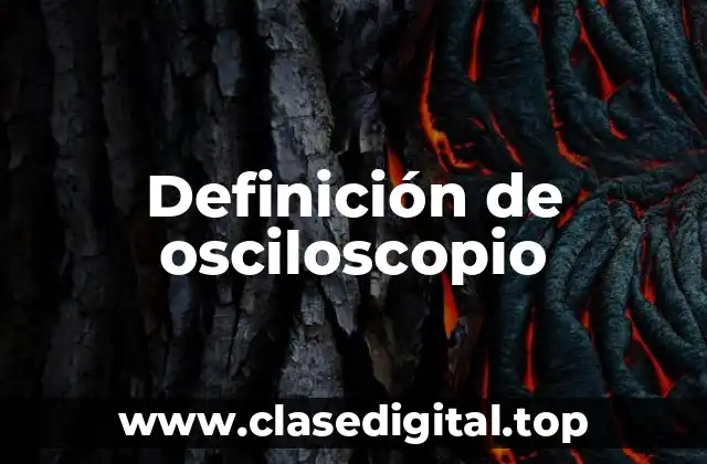 Definición de osciloscopio