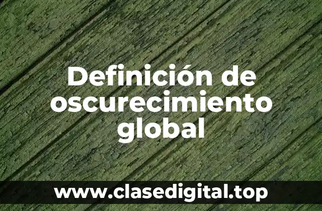 Definición de oscurecimiento global